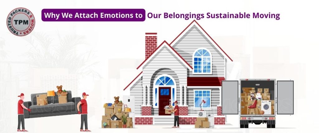 Why We Attach Emotions to Our Belongings Sustainable Moving